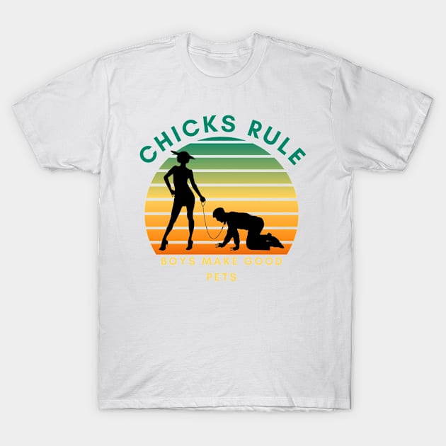 Chicks Rule Boys Make Good Pets Humor Female Empowerment Feminism T-Shirt by Holly ship